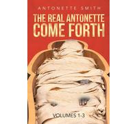 Antonette Smith The Real Antonette Come Forth Vol. 1-3 (Tascabile)