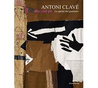 Antoni Clavé. Lo spirito guerriero. Ediz. italiana e inglese