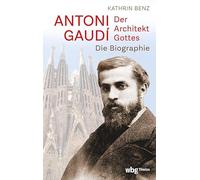 Antoni Gaudi - Der Architekt Gottes: Die Biographie