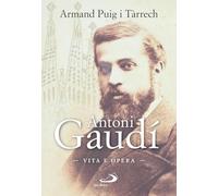 Antoni Gaudí. Vita e opera