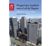 Antoni Gómez Gi Pregaré per vosaltres sota el cel de Tòquio: Diari d (Tascabile)