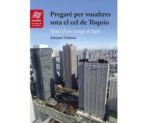 Antoni Gómez Gi Pregaré per vosaltres sota el cel de Tòquio: Diari d (Tascabile)