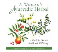 Antonia Beattie Caroline Robertson A Woman's Ayurvedic Herbal (Tascabile)
