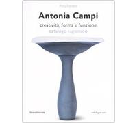 Antonia Campi. Creatività, forma e funzione. Catalogo ragionato. Ediz. italiana e inglese: Catalogo Generale