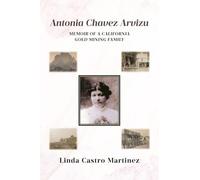 Antonia Chavez Arvizu: Memoir of a California Gold Mining Family