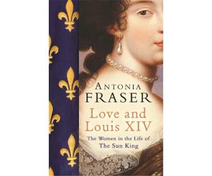 Antonia Fraser Love and Louis XIV (Tascabile)