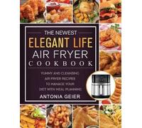 Antonia Geier The Newest Elegant Life Air Fryer Cookbook (Tascabile)