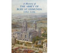 Antonia Gransde A History of the Abbey of Bury St Edmunds, 11 (Copertina rigida)