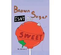 Antonia J Brown Sugar Isn't So Sweet (Tascabile)