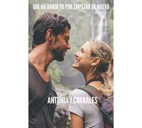Antonia J Corra Qué no daría yo por empezar de nuevo: Título anterio (Tascabile)