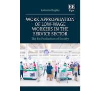 Antonia Kupfer Work Appropriation of Low-Wage Workers in the (Copertina rigida)