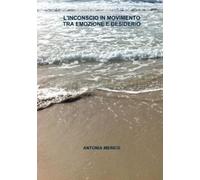 Antonia Merico L'Inconscio in Movimento Tra Emozione E Desiderio (Tascabile)