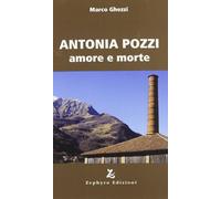 Antonia Pozzi. Amore e morte