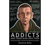Antonia Rolls Addicts and Those Who Love Them (Tascabile)