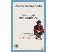 Antonia Salzano Acutis La misa me santifica (Tascabile)