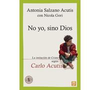 Antonia Salzano Acutis Nicola Gor No yo, sino Dios: 24 (Testimonios (Tascabile)