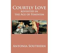 Antonia Souther Courtly Love Revisited in the Age of Feminis (Copertina rigida)