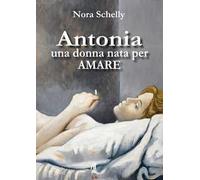Antonia. Una donna nata per amare
