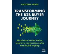 Antonia Wade Transforming the B2B Buyer Journey (Copertina rigida)