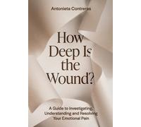 Antonieta Contr How Deep Is the Wound?: A Guide to Investigating, Un (Tascabile)