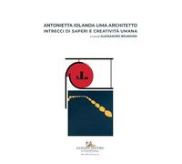 Antonietta Iolanda Lima architetto. Intrecci di saperi e creatività umana