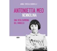 Antonietta Meo. Nennolina. Una vera bambina del Vangelo