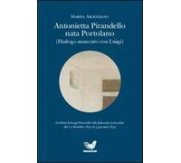 Antonietta Pirandello nata Portolano (Dialogo mancato con Luigi)