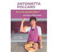 Antonietta Polc Io ce la posso fare Cucina e dintorni - Antonietta (Tascabile)