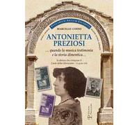 Antonietta Preziosi... Quando la musica testimonia e la storia dimentica. La donna che compose il canto della liberazione (25 aprile 1945)