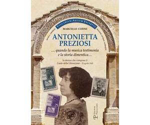 Antonietta Preziosi... Quando la musica testimonia e la storia dimentica. La donna che compose il canto della liberazione (25 aprile 1945)