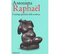 Antonietta Raphael Mafai. Catalogo Generale della scultura.
