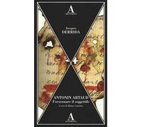 Antonin Artaud. Forsennare il soggettile