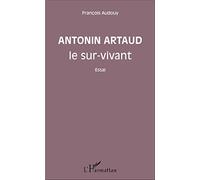 Antonin Artaud le sur-vivant: Essai