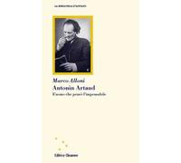 Antonin Artaud. L'uomo che pensò l'impensabile