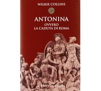 Antonina. Ovvero la caduta di Roma - [Castelvecchi]