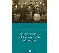 Antonino Fantosati, un francescano in Cina (1842-1900)