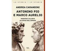 Antonino Pio e Marco Aurelio. Maestro e allievo all'apice dell'impero