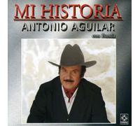 Antonio Aguilar - Mi Historia