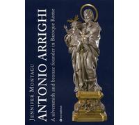Antonio Arrighi. A silversmith and bronze founder in Baroque Rome