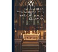 Antonio Astrain Historia de la Compañía de Jesús en la asistencia de (Tascabile)