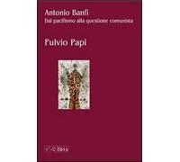 Antonio Banfi. Dal pacifismo alla questione comunista
