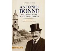 Antonio Bonne. L'ultima stagione della Gorizia liberale