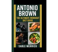 ANTONIO BROWN: The Ultimate Workout Diet Guide