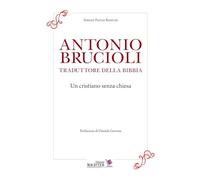 Antonio Brucioli traduttore della Bibbia. Un cristiano senza chiesa