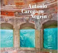 Antonio Caregaro Negrin. Eclettismo e architettura a Vicenza