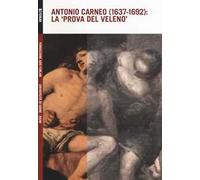 Antonio Carneo (1637-1692): la «prova del veleno»