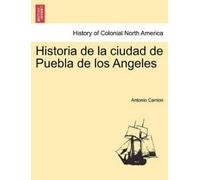 Antonio Carrion Historia de la ciudad de Puebla de los Angeles (Tascabile)