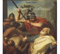 Libri Sonia Testa - Antonio Cavallucci Detto Il Raffaello Del Suo Tempo