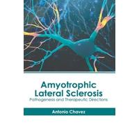 Antonio Chavez Amyotrophic Lateral Sclerosis: Pathogenesis an (Copertina rigida)