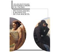 Antonio Ciseri e il Ticino. 1821-2021 bicentenario. Pittura sacra e ritratto di